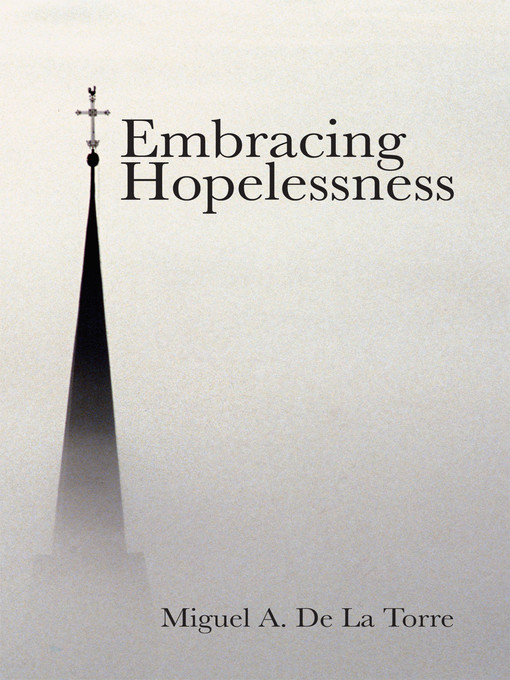 Title details for Embracing Hopelessness by Miguel A. De La Torre - Available